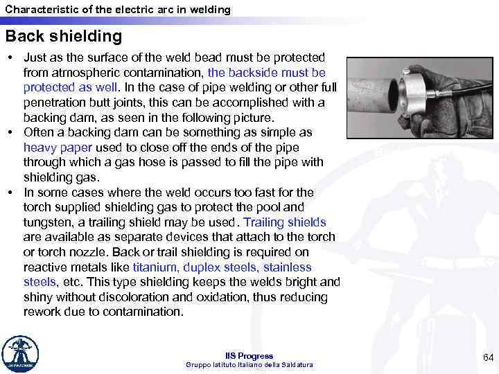 Characteristic of the electric arc in welding Back shielding • Just as the surface