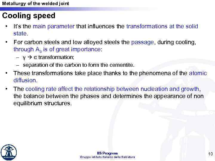 Metallurgy of the welded joint Cooling speed • It’s the main parameter that influences