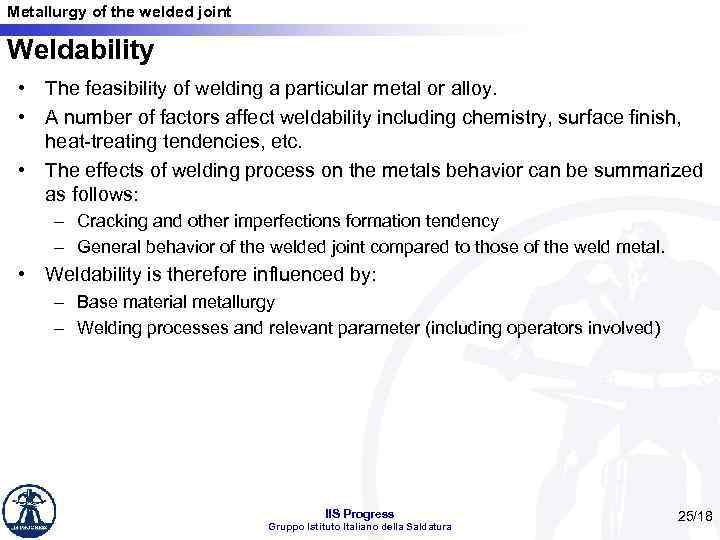 Metallurgy of the welded joint Weldability • The feasibility of welding a particular metal