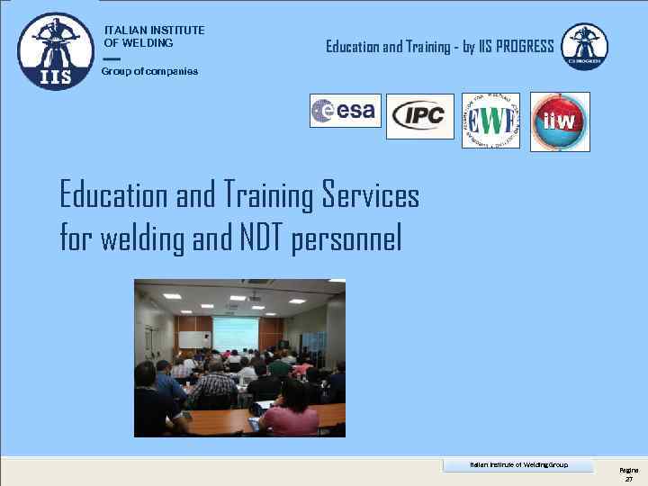 ITALIAN INSTITUTE OF WELDING Education and Training - by IIS PROGRESS Group of companies