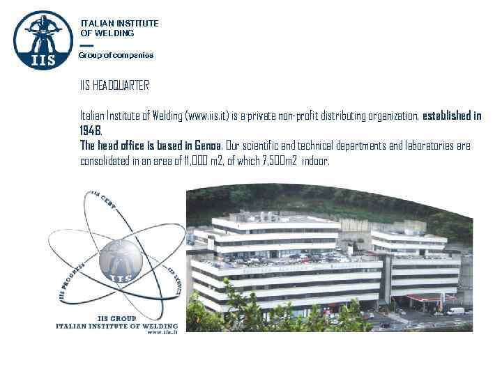 ITALIAN INSTITUTE OF WELDING Group of companies IIS HEADQUARTER Italian Institute of Welding (www.