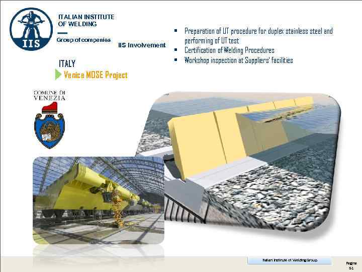 ITALIAN INSTITUTE OF WELDING Group of companies IIS involvement ITALY Venice MOSE Project •