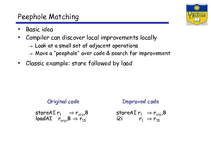 Peephole Matching • Basic idea • Compiler can discover local improvements locally Look at