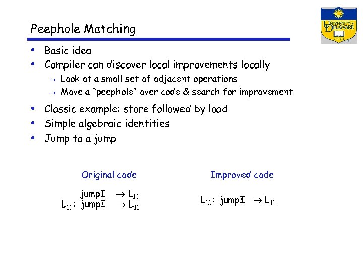 Peephole Matching • Basic idea • Compiler can discover local improvements locally Look at