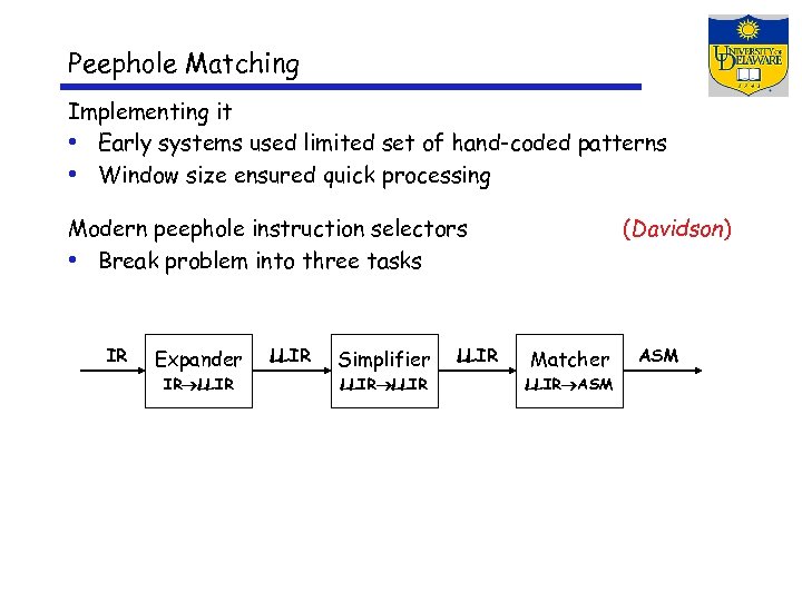 Peephole Matching Implementing it • Early systems used limited set of hand-coded patterns •