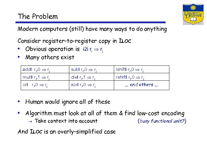 The Problem Modern computers (still) have many ways to do anything Consider register-to-register copy
