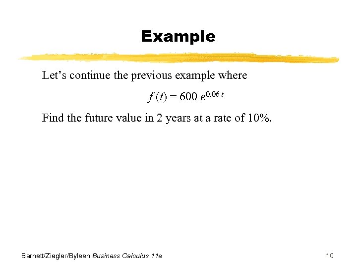 Example Let’s continue the previous example where f (t) = 600 e 0. 06