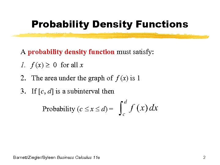 Probability Density Functions A probability density function must satisfy: 1. f (x) 0 for