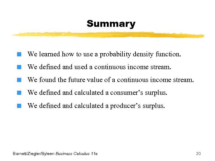 Summary ■ ■ ■ We learned how to use a probability density function. We