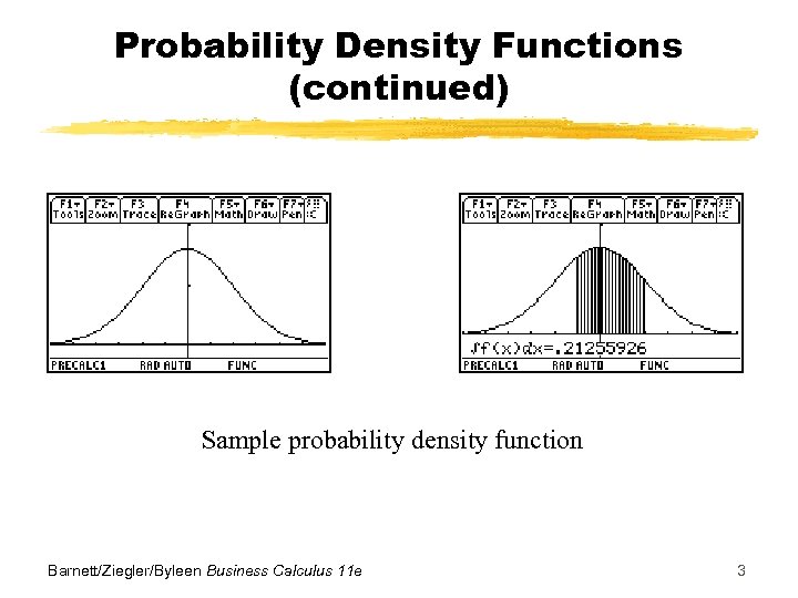 Probability Density Functions (continued) Sample probability density function Barnett/Ziegler/Byleen Business Calculus 11 e 3