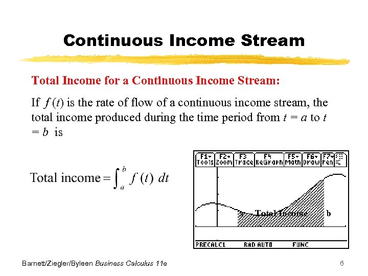 Continuous Income Stream Total Income for a Continuous Income Stream: If f (t) is