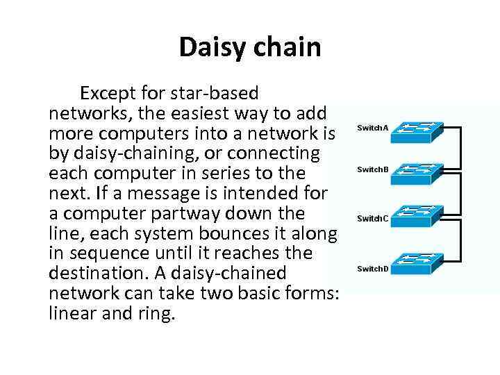 Daisy chain Except for star-based networks, the easiest way to add more computers into