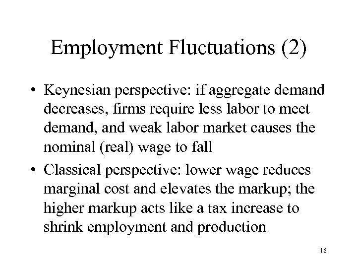 Employment Fluctuations (2) • Keynesian perspective: if aggregate demand decreases, firms require less labor