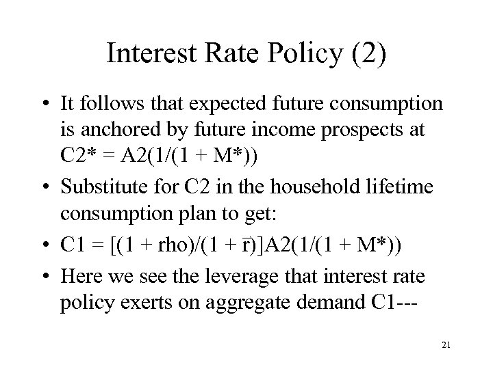 Interest Rate Policy (2) • It follows that expected future consumption is anchored by