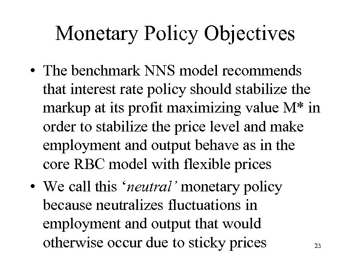 Monetary Policy Objectives • The benchmark NNS model recommends that interest rate policy should