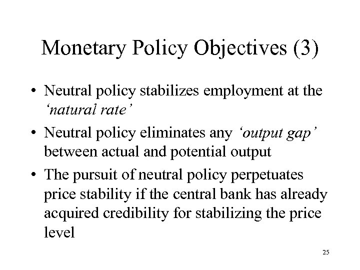 Monetary Policy Objectives (3) • Neutral policy stabilizes employment at the ‘natural rate’ •