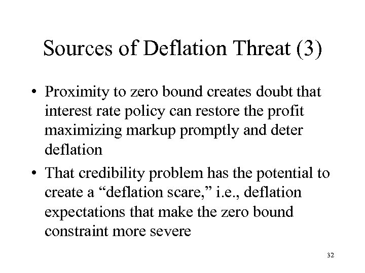 Sources of Deflation Threat (3) • Proximity to zero bound creates doubt that interest