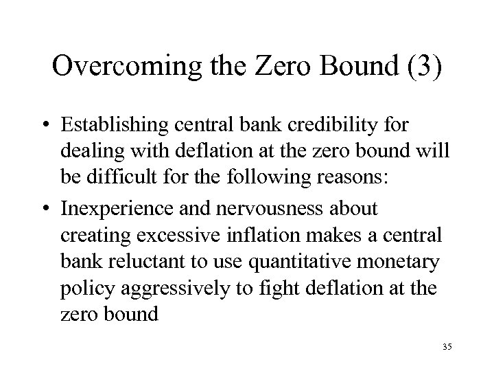 Overcoming the Zero Bound (3) • Establishing central bank credibility for dealing with deflation