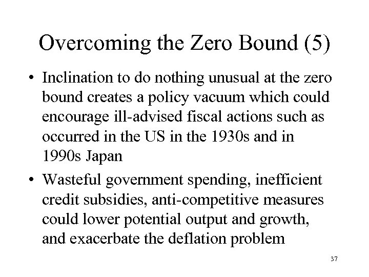 Overcoming the Zero Bound (5) • Inclination to do nothing unusual at the zero