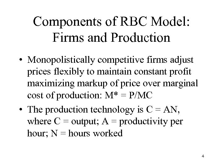 Components of RBC Model: Firms and Production • Monopolistically competitive firms adjust prices flexibly