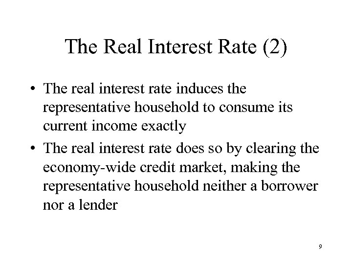 The Real Interest Rate (2) • The real interest rate induces the representative household