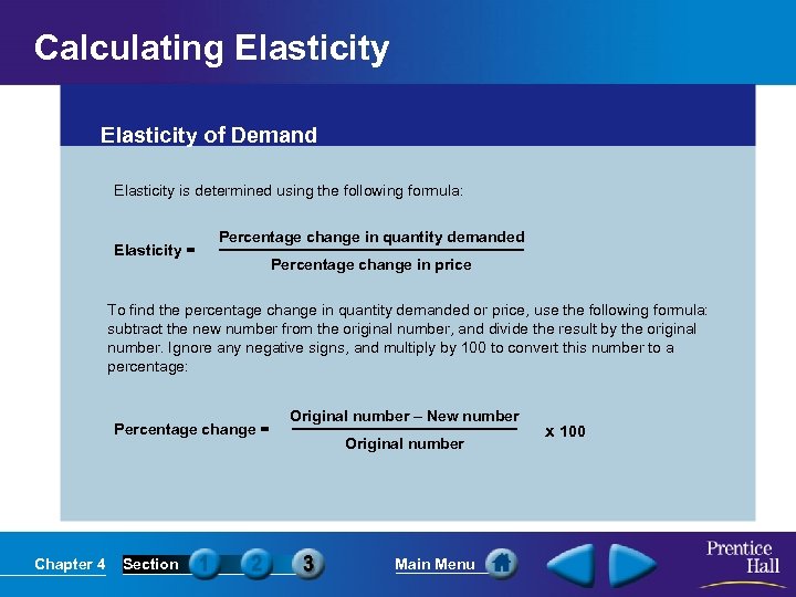 Calculating Elasticity of Demand Elasticity is determined using the following formula: Elasticity = Percentage