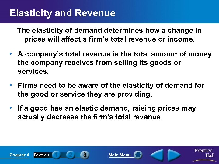 Elasticity and Revenue The elasticity of demand determines how a change in prices will