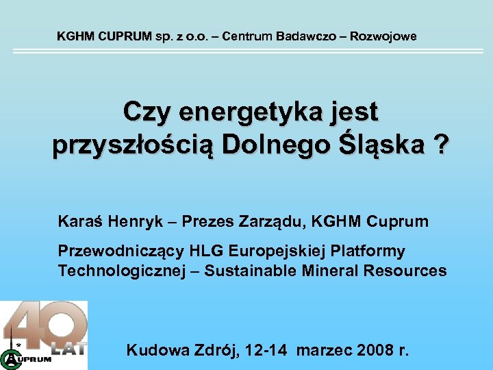 KGHM CUPRUM sp. z o. o. – Centrum Badawczo – Rozwojowe Czy energetyka jest