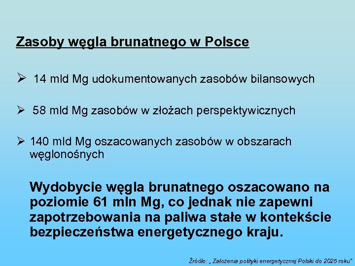 Zasoby węgla brunatnego w Polsce Ø 14 mld Mg udokumentowanych zasobów bilansowych Ø 58