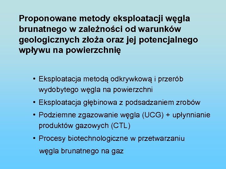 Proponowane metody eksploatacji węgla brunatnego w zależności od warunków geologicznych złoża oraz jej potencjalnego