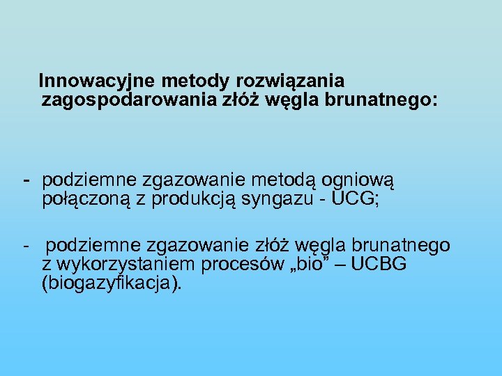 Innowacyjne metody rozwiązania zagospodarowania złóż węgla brunatnego: - podziemne zgazowanie metodą ogniową połączoną z