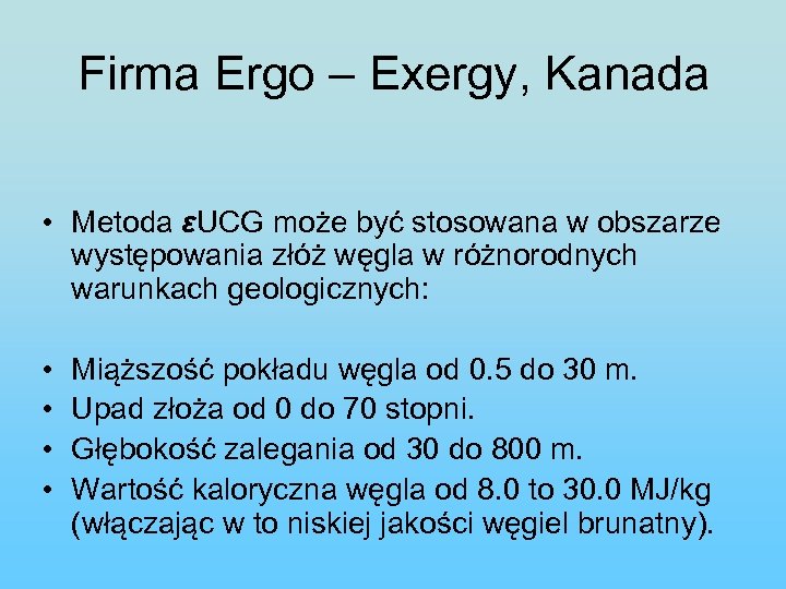 Firma Ergo – Exergy, Kanada • Metoda εUCG może być stosowana w obszarze występowania