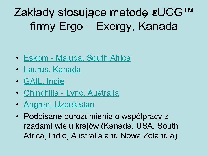 Zakłady stosujące metodę εUCG™ firmy Ergo – Exergy, Kanada • • • Eskom -