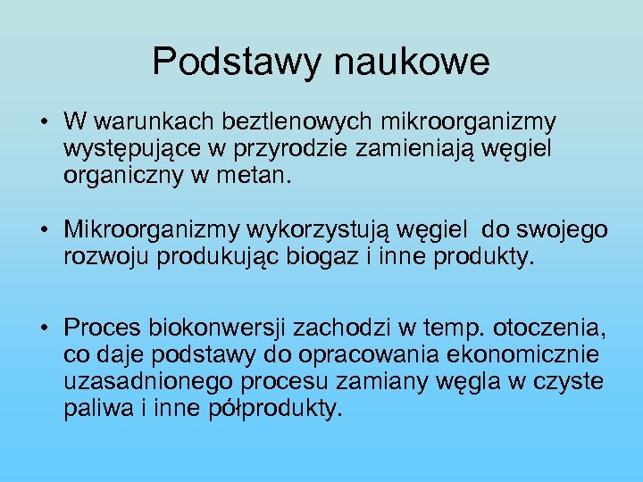 Podstawy naukowe • W warunkach beztlenowych mikroorganizmy występujące w przyrodzie zamieniają węgiel organiczny w