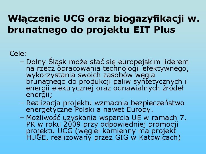 Włączenie UCG oraz biogazyfikacji w. brunatnego do projektu EIT Plus Cele: – Dolny Śląsk