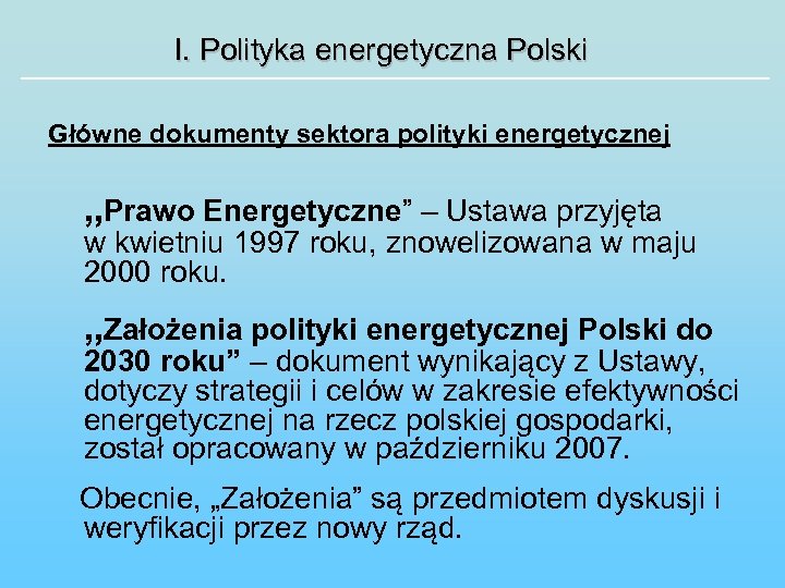 I. Polityka energetyczna Polski Główne dokumenty sektora polityki energetycznej „Prawo Energetyczne” – Ustawa przyjęta