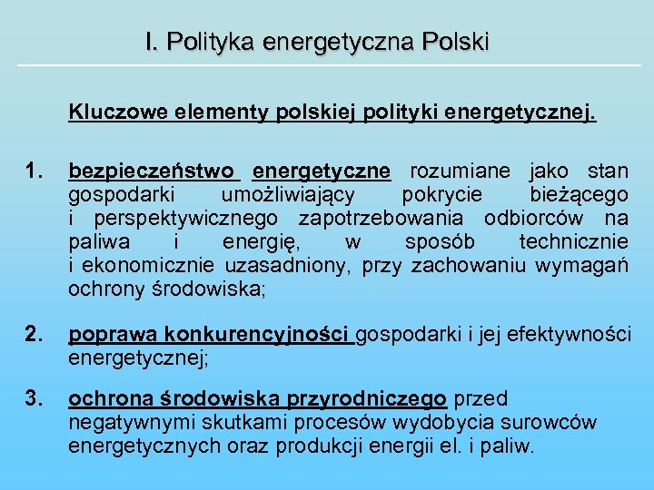 I. Polityka energetyczna Polski Kluczowe elementy polskiej polityki energetycznej. 1. bezpieczeństwo energetyczne rozumiane jako