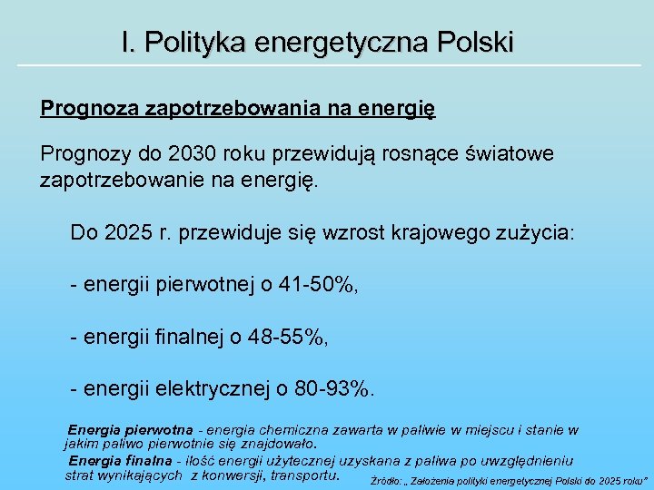 I. Polityka energetyczna Polski Prognoza zapotrzebowania na energię Prognozy do 2030 roku przewidują rosnące