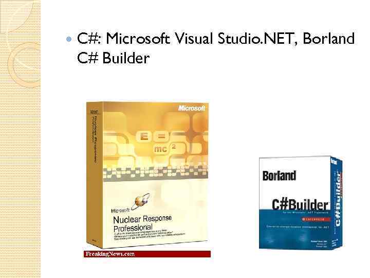  C#: Microsoft Visual Studio. NET, Borland C# Builder 