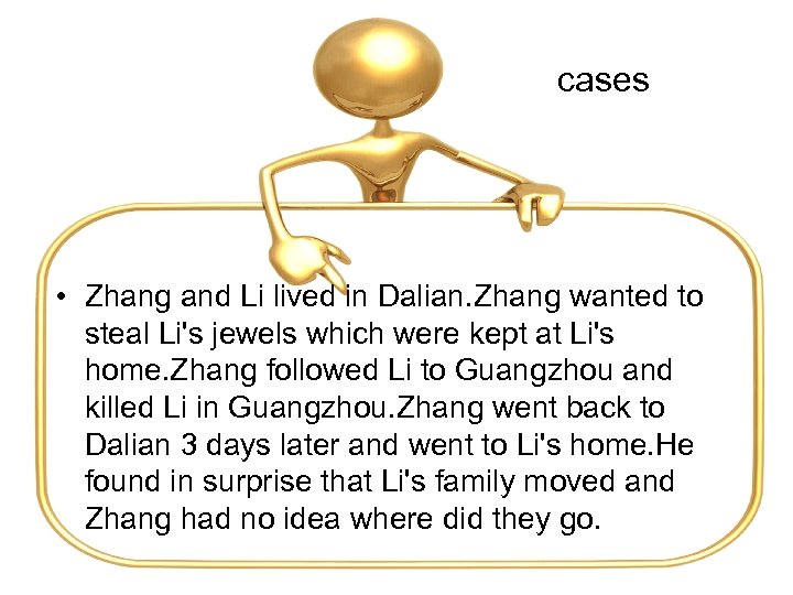 cases • Zhang and Li lived in Dalian. Zhang wanted to steal Li's jewels