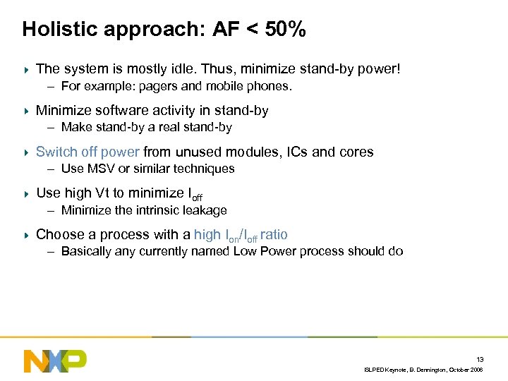 Holistic approach: AF < 50% The system is mostly idle. Thus, minimize stand-by power!