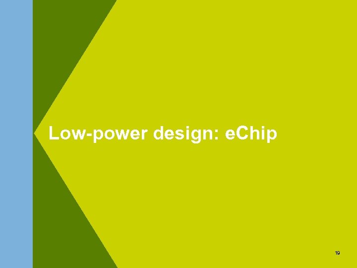 Low-power design: e. Chip 19 