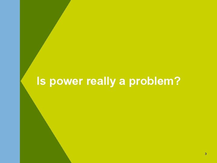 Is power really a problem? 3 