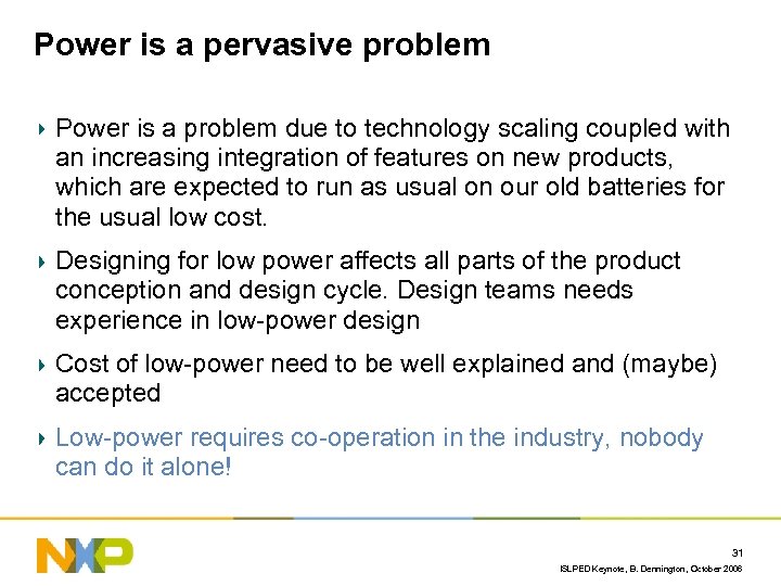 Power is a pervasive problem Power is a problem due to technology scaling coupled