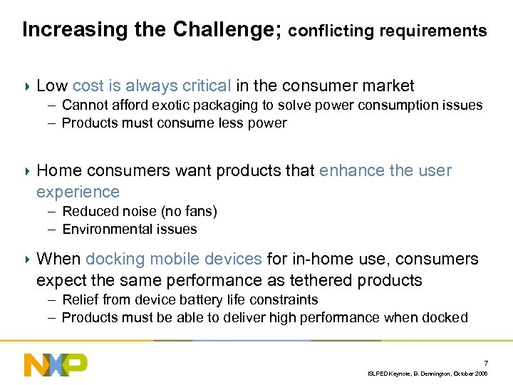 Increasing the Challenge; conflicting requirements Low cost is always critical in the consumer market