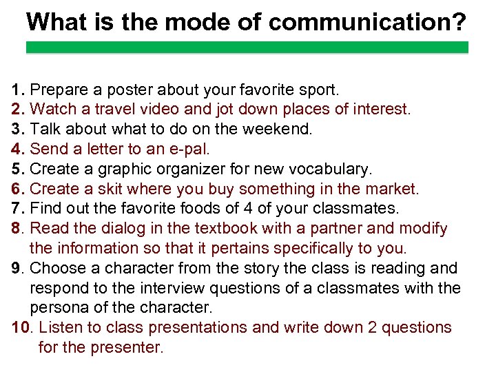 What is the mode of communication? 1. Prepare a poster about your favorite sport.