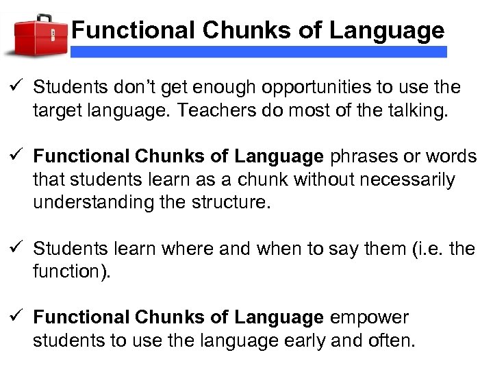 Functional Chunks of Language ü Students don’t get enough opportunities to use the target