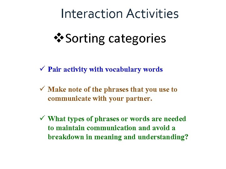 Interaction Activities v. Sorting categories ü Pair activity with vocabulary words ü Make note