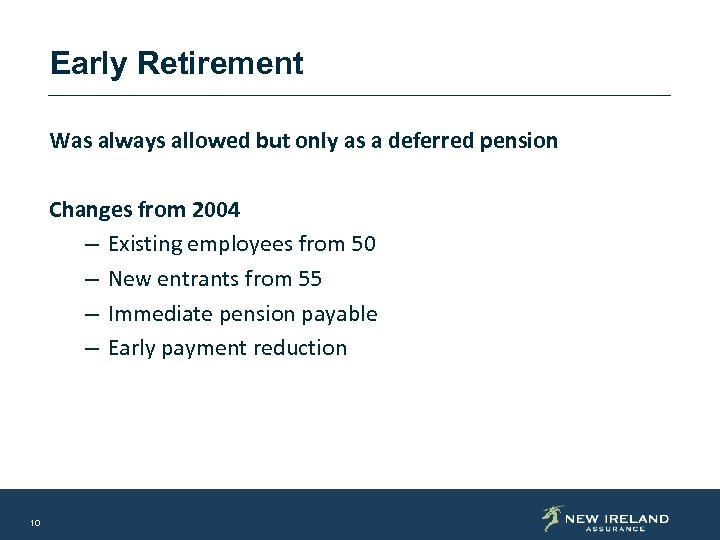 Early Retirement Was always allowed but only as a deferred pension Changes from 2004