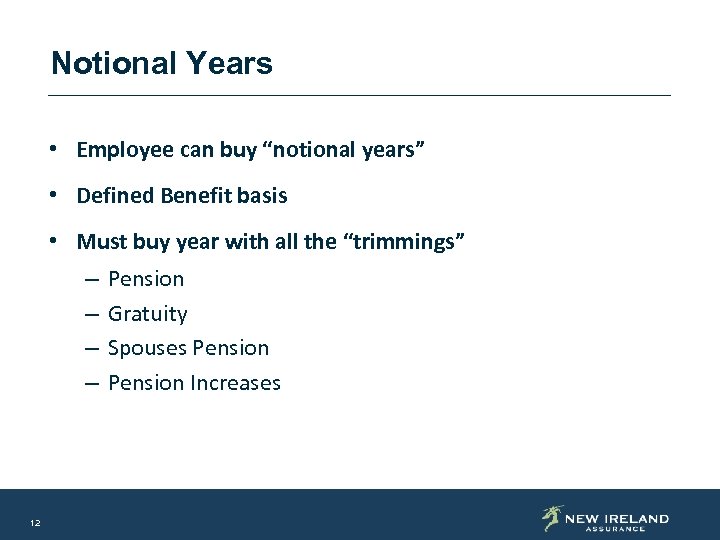 Notional Years • Employee can buy “notional years” • Defined Benefit basis • Must